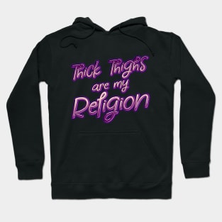 Thick Thighs are my Religion Hoodie